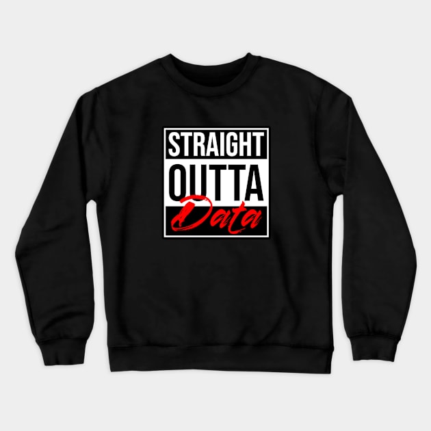 Straight Outta of Data Crewneck Sweatshirt by Peachy T-Shirts